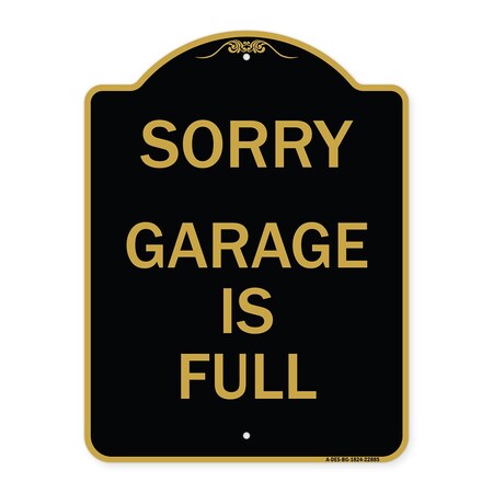 Signmission Designer Series Sign-Sorry Garage Is Full, Black & Gold Aluminum Sign, 18" x 24", BG-1824-22885 A-DES-BG-1824-22885